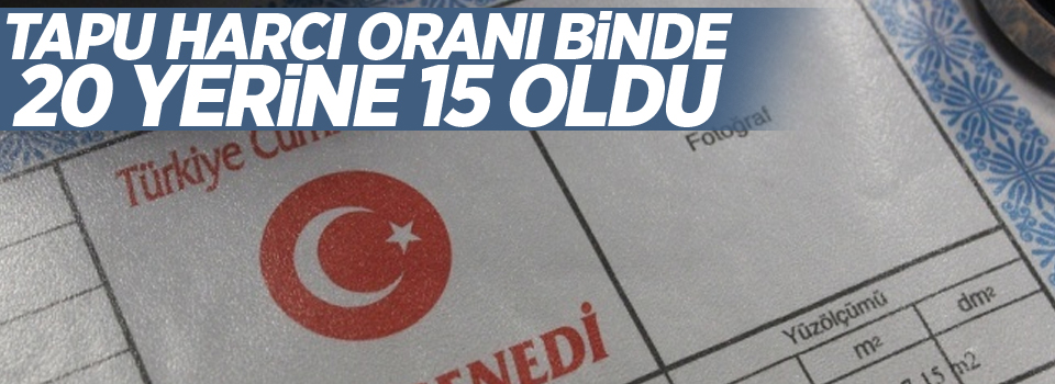 Tapu harcı oranı binde 20 yerine 15 oldu