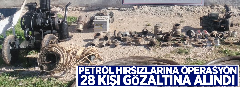 Petrol hırsızlarına operasyon: 28 gözaltı