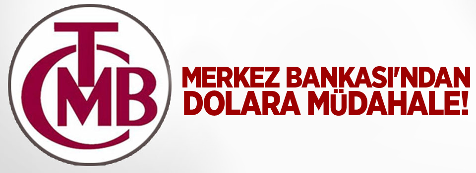 Merkez Bankası'ndan dolara müdahale!