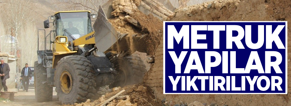 Metruk yapılar yıktırılıyor
