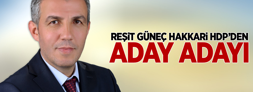 Reşit Güneç Hakkari HDP’den aday adayı