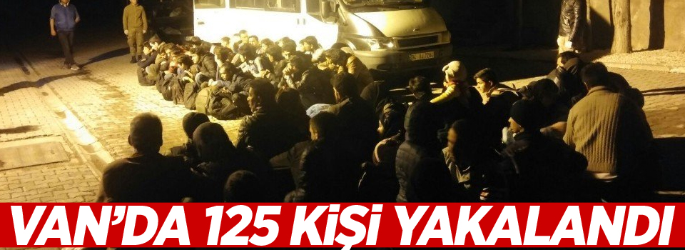 Van’da 125 kaçak şahıs yakalandı