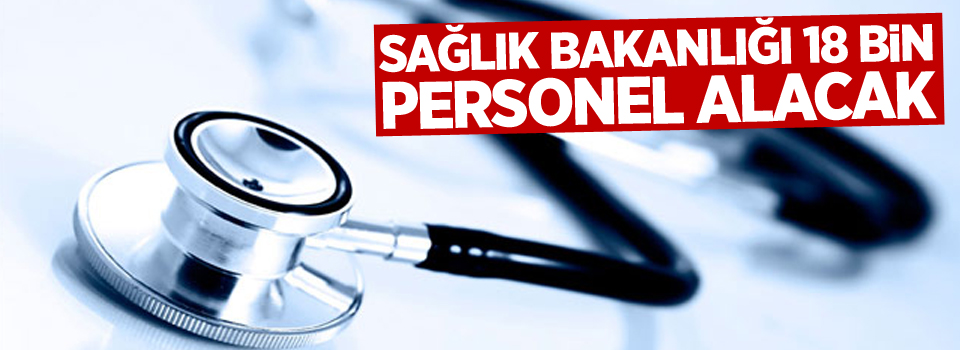 Sağlık Bakanlığı 18 bin personel alacak