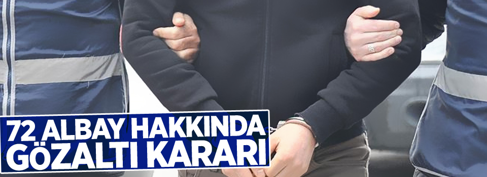 72 albay hakkında gözaltı kararı
