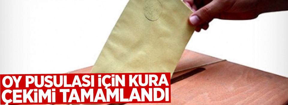 Oy pusulası için kura çekimi tamamlandı