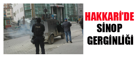 Hakkari'de Sİnop Gerginliği