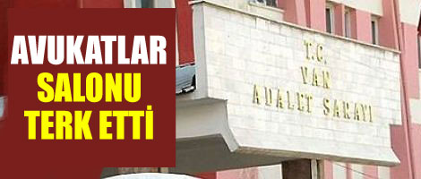 Van'da Avukatlar Salonu Terketti