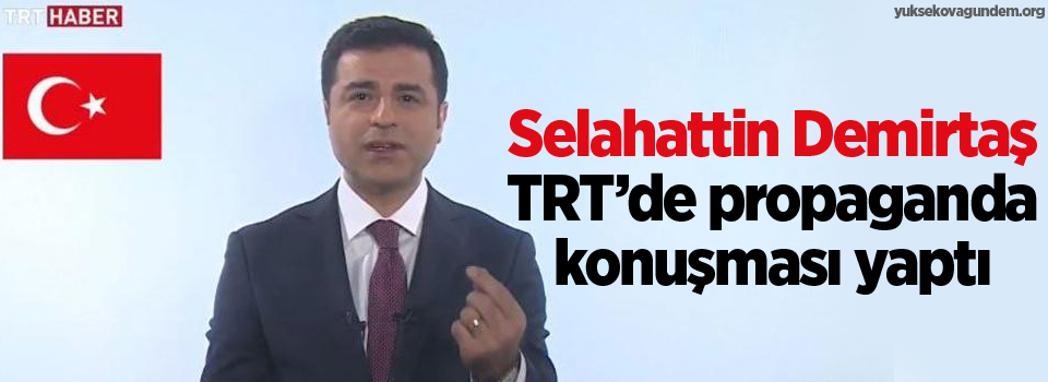 Selahattin Demirtaş TRT’de propaganda konuşması yaptı