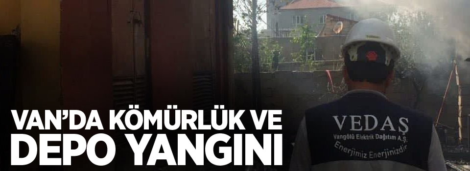 Van’da kömürlük ve depo yangını