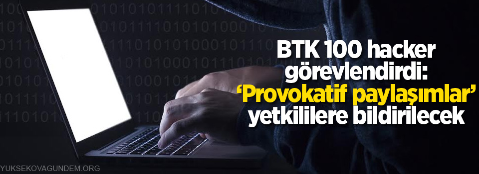 BTK 100 hacker görevlendirdi: ‘Provokatif paylaşımlar’ yetkililere bildirilecek