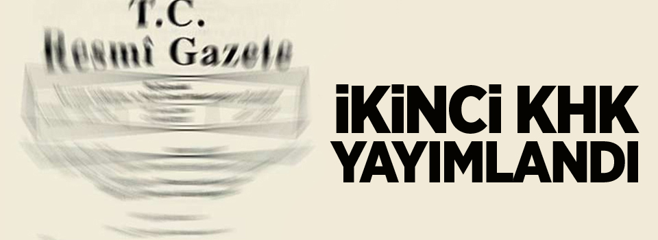 İkinci KHK yayımlandı