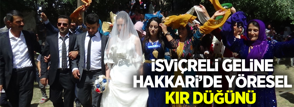 İsviçreli geline Hakkari'de yöresel kır düğünü