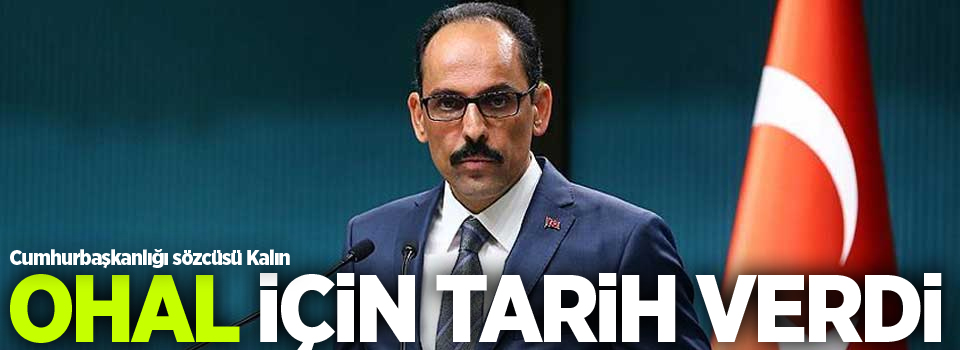 Cumhurbaşkanlığı sözcüsü Kalın, OHAL için tarih verdi