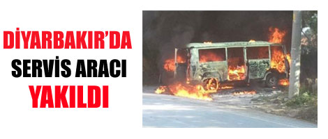 Diyarbakır'da Servis Aracı Yakıldı