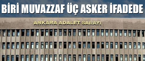 Biri Muvazzaf Üç Asker İfadede