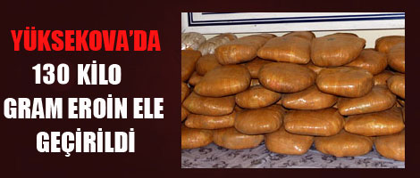 Yüksekova'da 130 kilo eroin yakalandı