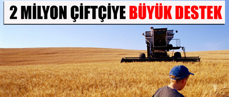 2 milyon çiftçiye büyük destek