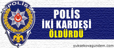 Polis iki kardeşi öldürdü