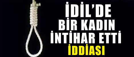 İdil'de bir kadının intihar ettiği iddiası