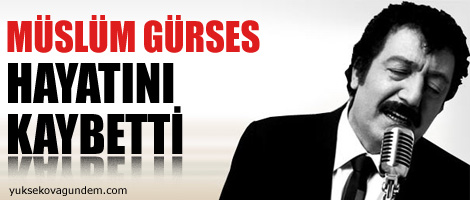 Müslüm Gürses hayatını kaybetti