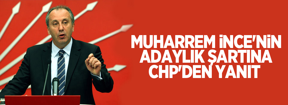 İnce'nin adaylık şartına CHP'den yanıt