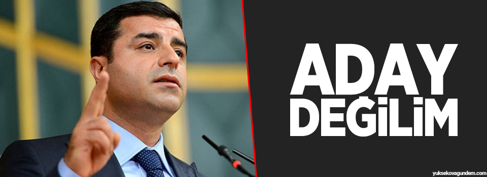 Demirtaş: Diyarbakır Büyükşehir Belediye başkan adayı değilim