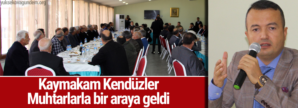 Kaymakam Kendüzler, muhtarlarla bir araya geldi