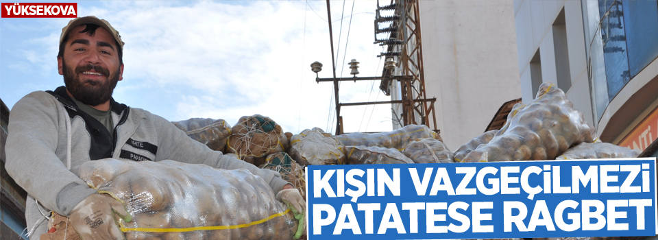 Kış mevsiminin vazgeçilmezi patatese rağbet