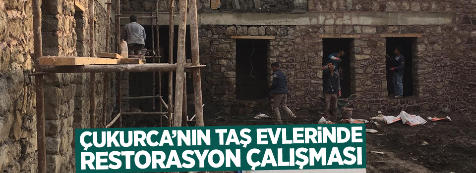 Çukurca’nın taş evlerinde restorasyon çalışması