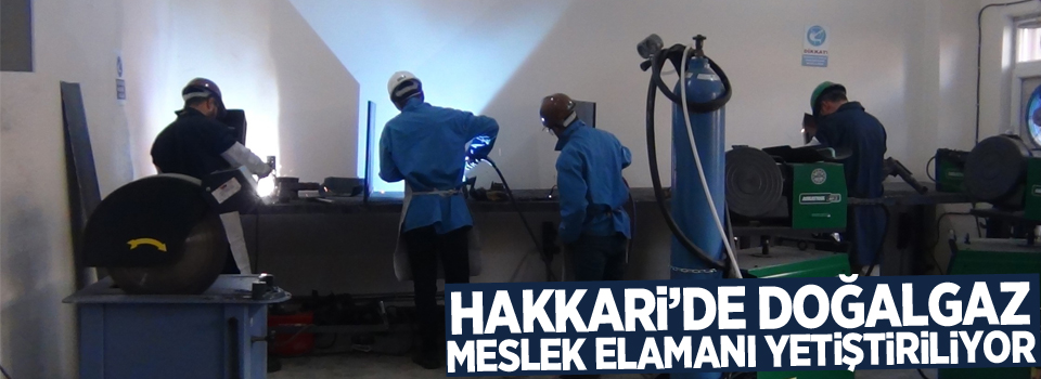 Hakkari’de doğalgaz meslek elamanı yetiştiriliyor