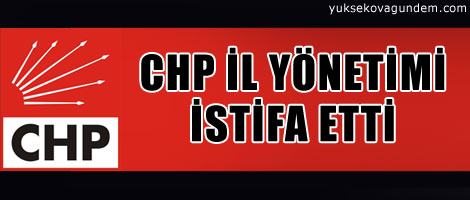 CHP İl Yönetimi İstifa Etti