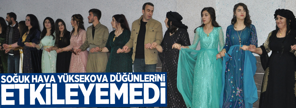 Yüksekova’da soğuk havaya rağmen düğünler devam ediyor