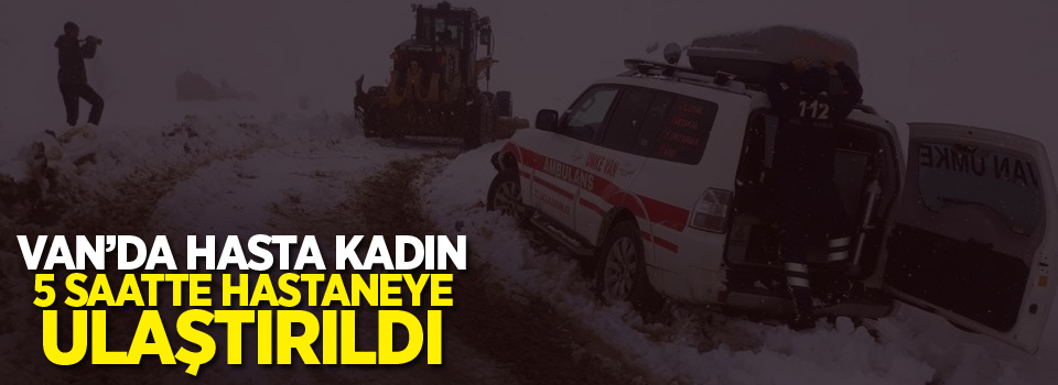 Hasta kadın 5 saatte hastaneye ulaştırıldı