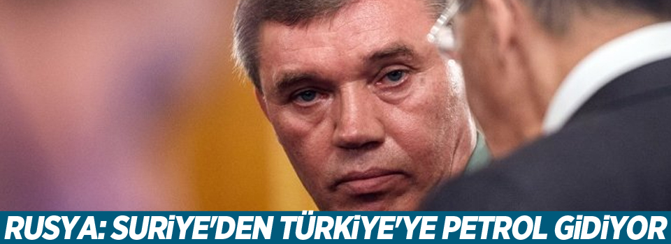 Rusya: Suriye'den Türkiye'ye petrol gidiyor