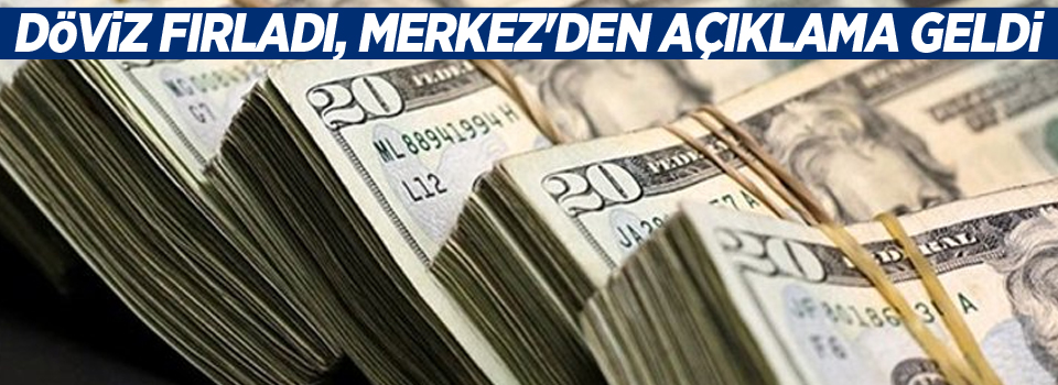 Döviz fırladı, Merkez'den açıklama geldi