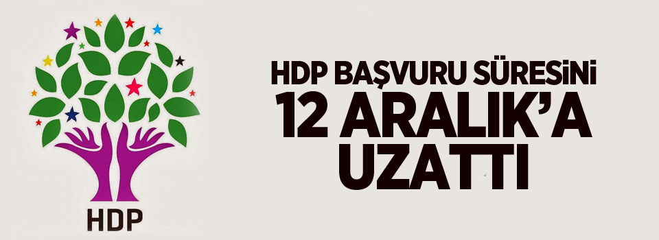 HDP başvuru süresini 12 Aralık'a uzattı