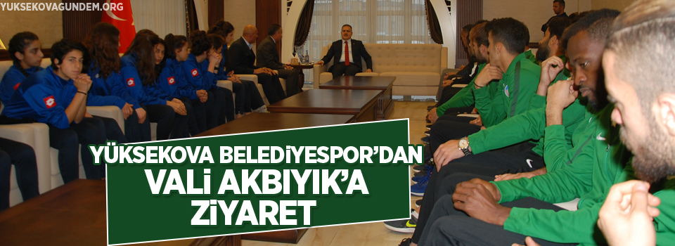 Yüksekova Belediyespor'dan Vali Akbıyak'a Ziyaret
