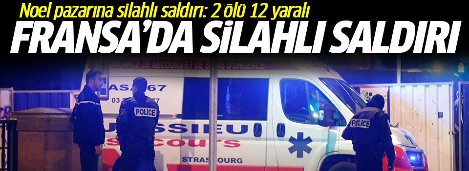 Fransa'da silahlı saldırı: 2 ölü, 12 yaralı