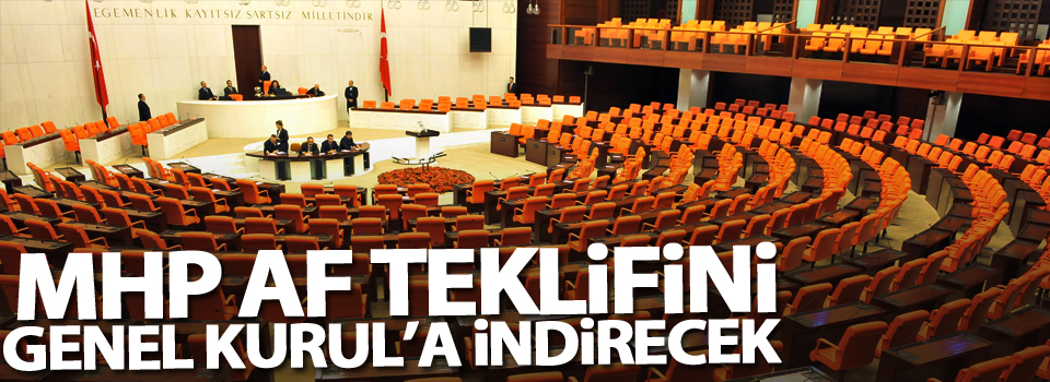 MHP af teklifini Genel Kurul’a indirecek