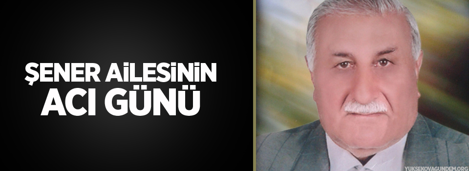 Şener ailesinin acı günü