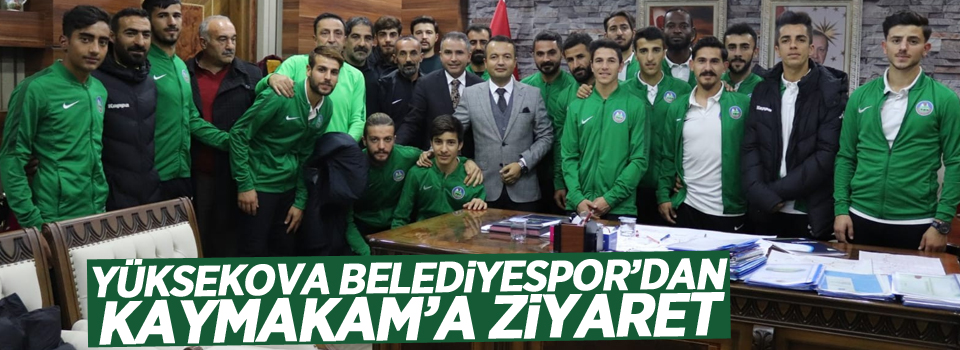 Yüksekova Belediyespor'dan Kaymakam'a ziyaret