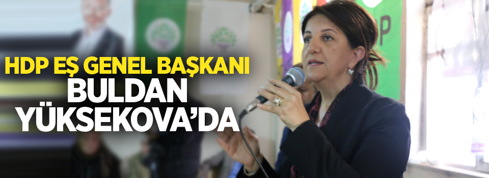 HDP Eş Genel Başkanı Buldan Yüksekova'da