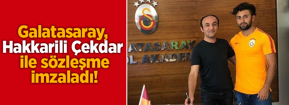 Galatasaray, Hakkarili Çekdar ile sözleşme imzaladı!