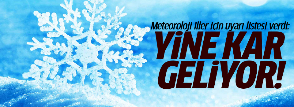 Meteoroloji uayrdı: Yine kar geliyor