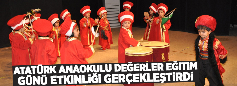 Atatürk Anaokulu Değerler Eğitim Günü Etkinliği gerçekleştirildi