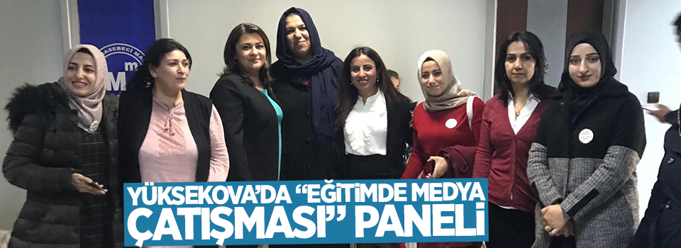 Yüksekova’da “Eğitimde Medya Çatışması” paneli