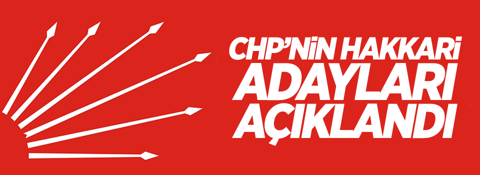 CHP'nin Hakkari adayları açıklandı