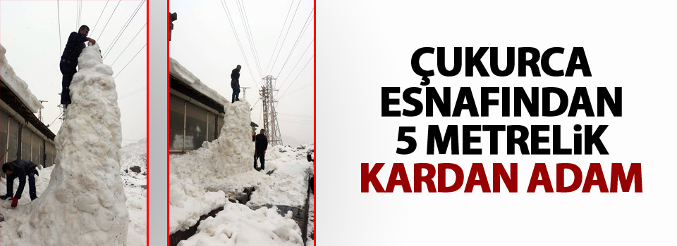 Çukurca esnafından 5 metrelik kardan adam