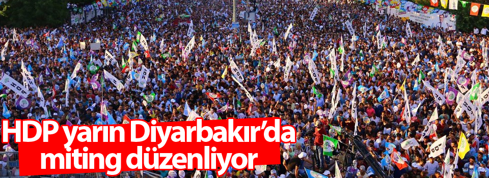 HDP yarın Diyarbakır’da miting düzenliyor