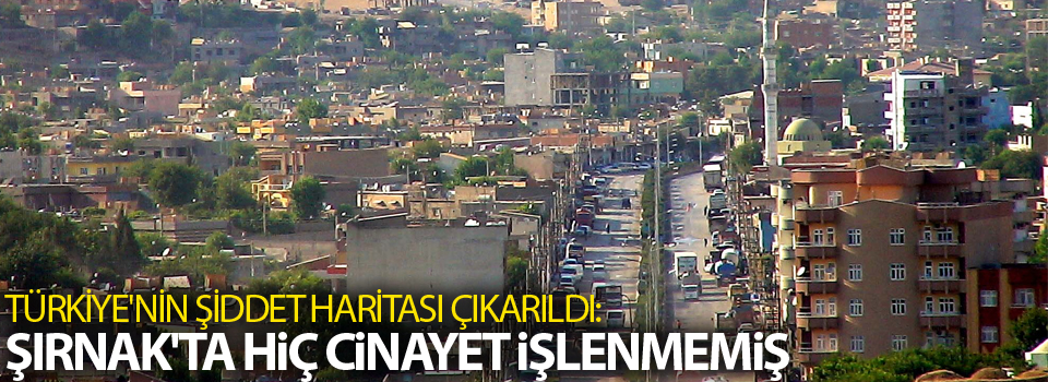 Şırnak'ta hiç cinayet işlenmemiş